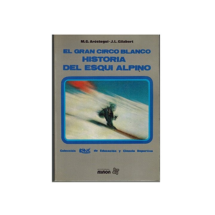 EL GRAN CIRCO BLANCO: HISTORIA DEL ESQUÍ ALPINO (Primera edición)